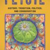 Peyote History Tradition Politics and Conservation