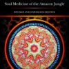 Ayahuasca Soul Medicine of the Amazon Jungle