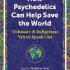 How Psychedelics Can Help Save the World